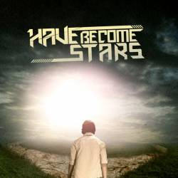 Have Become Stars : Have Become Stars